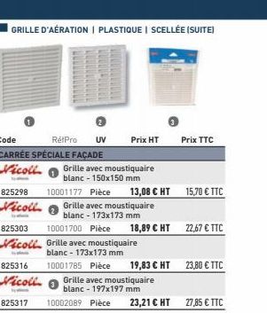 GRILLE D'AÉRATION | PLASTIQUE | SCELLÉE (SUITE)  Code  RétPro UV CARRÉE SPÉCIALE FAÇADE  Vicoll Grille avec moustiquaire  blanc - 150x150 mm  1825298 Vicoll  10001177 Pièce  Prix HT  13,08 € HT  Grill