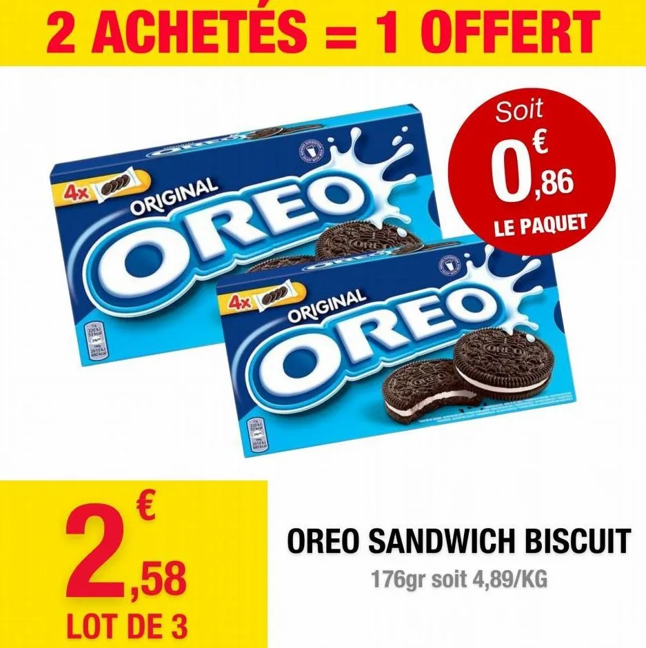 2 achetés = 1 offert  4x  original  oreo  2010 a  2,58  lot de 3  4x2  2204  original  oreo  2010  ore  ka  soit  0,86  le paquet  ore  oreo  oreo sandwich biscuit  176gr soit 4,89/kg  