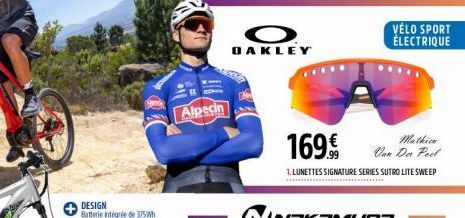 DESIGN Batterie intégrée de 375Wh  Alpecin  O  OAKLEY  169.  1. LUNETTES SIGNATURE SERIES SUTRO LITE SWEEP  VÉLO SPORT ÉLECTRIQUE  Mathien Van Der Peel 