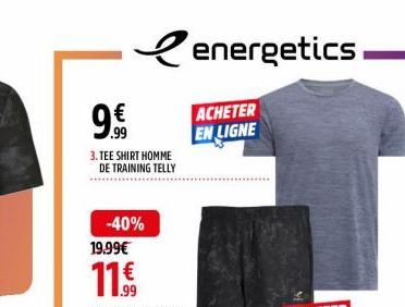 .99  3. TEE SHIRT HOMME DE TRAINING TELLY  -40% 19.99€  11.9⁹9  energetics  ACHETER EN LIGNE 