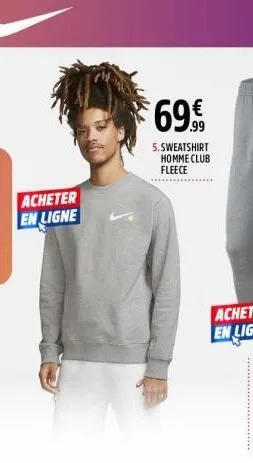 acheter en ligne  €69.9€  5.sweatshirt homme club fleece 