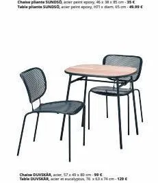 chaise pliante sundso, acier peint epoxy, 46x38x85cm-35 € table pliante sundsq, acier peint epoxy, 1 x diam, 65 cm-49.99 €  chaise duvskår, acer, 57x40x80cm-93 c table duvskar, acier et eucalyptus, 76