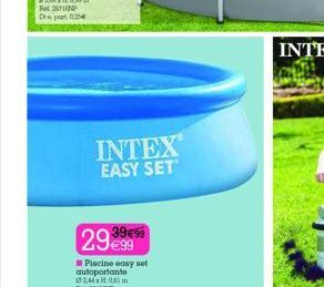 INTEX EASY SET  29€99  39€99  Piscine easy set 