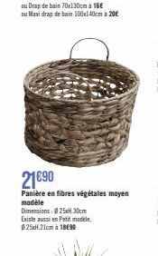 21€90  Panière en fibres végétales moyen  modèle  Dimensions: @25.30cm Existe aussi en Petit modele. 025xH.21cm à 18€90 