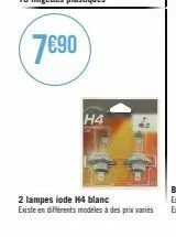 7€90  h4  2 lampes lode h4 blanc  existe en différents modeles à des prix varies 