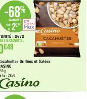 -68%  MITTES Fo  Max  Cacahuètes Grillées et Salées  CASINO  250 g Le kg 2680  Casino  Casino  CACAHUÈTES 