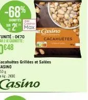 -68%  mittes fo  max  cacahuètes grillées et salées  casino  250 g le kg 2680  casino  casino  cacahuètes 