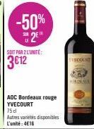 -50% 2E  SOIT PAR 2 L'UNITÉ:  3€12  AOC Bordeaux rouge YVECOURT  75 dl  Autres variétés disponibles L'unité: 4€16  WABCOUNT  MORDAMIL 