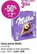 -50% 2⁰  LE  SOIT PAR 2 L'UNITÉ:  3€64  Milka  Cônes glacés MILKA (276)  Autres variétés au poids disponibles Lekg: 17657-L'unité: 4085 