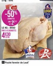 cart  -50%  CANOTTES  E2ER  LE KG: 8€60 PAR 2 JE CAGNOTTE:  4630  LENG  VOLAILLE FRANCAISE  Poulet fermier de Loué  label  Loue  ver 