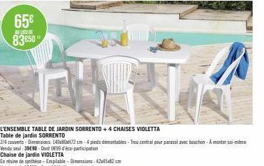 65€  AU LIEU DE  83850  L'ENSEMBLE TABLE DE JARDIN SORRENTO +4 CHAISES VIOLETTA Table de jardin SORRENTO  2/4 couverts-Dimensions: 140x80x72 cm-4 pieds démontables - Trou central pour parasal avec bou