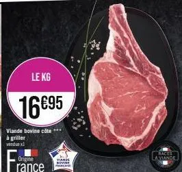 le kg  16695  viande bovine côte *** à griller  vendue xl  origine rance  viande rovine parce  races  a viande 