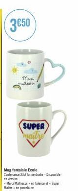3650  March maitresse  SUPER maitre  Mug fantaisie Ecole  Contenance 33cl forme droite-Disponible en version  - Merci Maitresse - en faience et + Super Maitre en porcelaine 