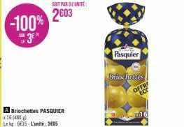 -100%  E 3E  A Briochettes PASQUIER x 16 (480g)  Le kg: 635-L'unité: 3605  SOIT PAR 3L'UNITÉ:  2€03  Pasquier  Briochettes  OFFRI  ECC  16 