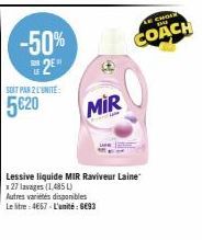 -50% 2⁰"  SOIT PAR 2 L'UNITÉ  5€20  MIR  Autres variétés disponibles  Le litre: 4667-L'unité: 6€93  Lessive liquide MIR Raviveur Laine  x 27 lavages (1,485 L)  THE  COACH 