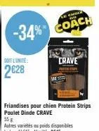 soit l'unité:  2€28  choir  -34% coach  crave  protest  friandises pour chien protein strips poulet dinde crave  55 g 