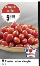 LE PLATEAU DE 1KG 5€99  Tomates cerises allongées  TOMATES DE FRANCE 