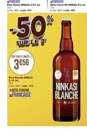 Bière Blonde NINKASI 4,5% vol. 75cl  Le litre: 5683 - L'unité:4€37  SOIT PAR 2 L'UNITÉ  3 €56  Bière Blanche NINKASI 5,4% vol.  75 cl  Le litte: 6633- L'unite: 4675  ABIÈRE D'ORIGINE FRANCAISE  -50%  