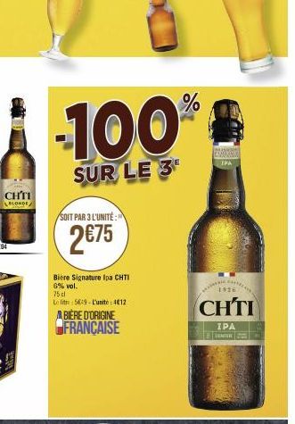 CHTI  BLONDE  -100%  SUR LE 3  SOIT PAR 3 L'UNITÉ:  2€75  Bière Signature Ipa CHTI  6% vol.  75 cl  Le lit 5649-L'unite: 4€12  ABIÈRE D'ORIGINE FRANÇAISE  1926  CHTI  IPA 