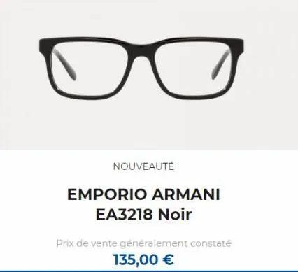 nouveauté  emporio armani  ea3218 noir  prix de vente généralement constaté  135,00 € 