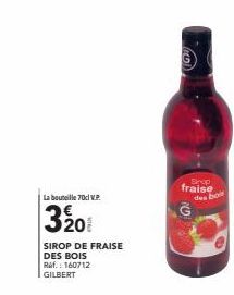 La bouteille 70d V.P.  3201  SIROP DE FRAISE DES BOIS  Ref.: 160712 GILBERT  Shop  fraise  des bois  