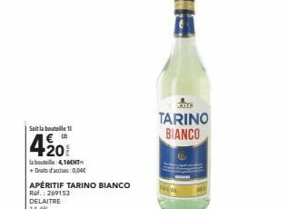 Soit la bouteille 11  420  la bouteille 4,16CHT + Droits d'accises: 0,04€  APÉRITIF TARINO BIANCO  Ref.: 269153  DELAITRE 14,4%  ATLE  TARINO BIANCO 