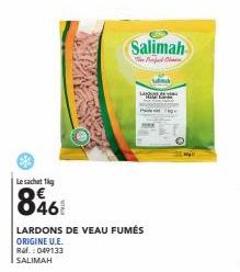 Le sachet 1kg  846  LARDONS DE VEAU FUMÉS ORIGINE U.E. Ref.: 049133 SALIMAH  Salimah  The Pet  una 