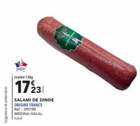 Suggestion de présentation  Fanal Lapie 1,5kg  1723  SALAMI DE DINDE  ORIGINE FRANCE Ref.: 290188  MEDINA HALAL  halal 