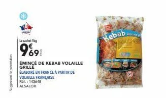 suggestions de présentation  le sachet 1kg  969  émince de kebab volaille  grille  élaboré en france à partir de  volaille française ref.: 143648  alsalor  kebab  ominee  inil 