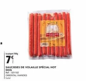 le paquet 700g  7⁹  saucisses de volaille spécial hot  dog  ref.: 021102  oriental viandes  halal  b 