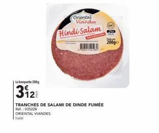 la barquette 200g  312  tranches de salami de dinde fumée  ref.: 035228  oriental viandes  halal  viandes  hindi salam  oriental  terima  p  200ge 