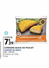 Le sachet 1kg  7391  Ref.: 255149  8 pièces de 125g  halal  & CORDONS BLEUS DE POULET  CORDONS BLEUS DE POULET  ÉLABORÉS EN FRANCE 