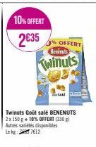 10% OFFERT  2€35  %OFFERT  Benerus  Twinuts  Twinuts Goût salé BENENUTS 2x 150 g + 10% OFFERT (330 g) Autres variétés disponibles Lekg: 27€12 