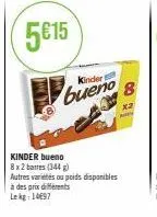 kinder  bueno  kinder bueno  8x2 barres (344)  autres variétés ou poids disponibles  à des prix différents  lekg: 14697  co  x2 
