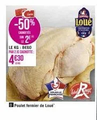 came  -50%  canottes  sue 2em  le  le kg: 8€60 par 2 je cagnotte:  4630  b poulet fermier de loué  volaille française  loué  fin 18 