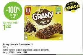 soit par 3 l'unité  1€32  grany chocolat 5 céréales lu 125g  autres variétés ou poids disponibles à des prix différents le kg: 15€84 - l'unité: 1€98  le choi po  coach 