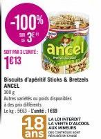 -100%  SUR  3E SOT PARCONITE ancel 1613  merorcago  wwwwwww  Biscuits d'apéritif Sticks & Bretzels ANCEL 300 g  Autres variés ou poids disponibles à des prix différents  Le kg: 5663-L'unité: 1669  LA 