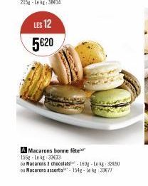 LES 12  5€20  Co  A Macarons bonne fête 156g Le kg 33633  ou Macarons 3 chocolats-160g-Le kg 3250 ou Macarons assortis 154g-le kg 33477 