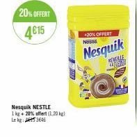 20% OFFERT  4€15  Nesquik NESTLE  1 kg + 20% offert (1,20 kg)  Le kg: 3646  20% OFFERT NU  S  Nesquik  WEVERLE 