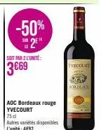 -50%  2E  SUR  SOIT PAR 2 L'UNITÉ:  AOC Bordeaux rouge YVECOURT  75 cl  Autres variétés disponibles L'unité:4€92  10  VEDOUT  ORDEMI 