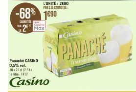 L'UNITÉ: 2€80 PAR 2 JE CAGNOTTE:  -68% 1690  CAUNOTTES  Casino 2 Max  Panaché CASINO 0,5% vol. 10x25 d 12,51) le litre 112  Casino  Casino  PANACHE  sem fra 