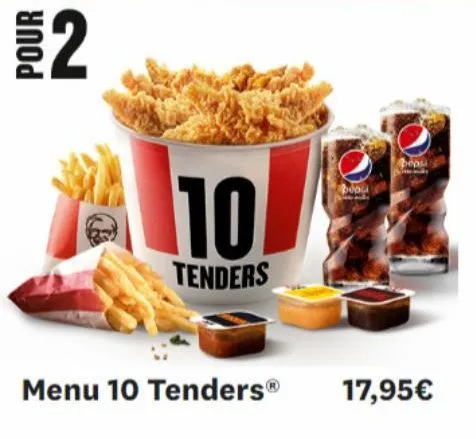 pour  2  10  tenders  menu 10 tenders®  17,95€ 