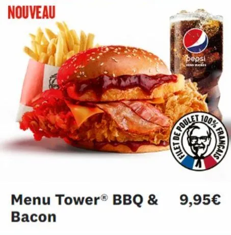 nouveau  menu tower® bbq &  bacon  filet  pepsi  vero ce  poulet  100% fr  5  français  9,95€ 
