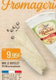 leke  9,95€  brie le roitelet 32% mg au lait pasteurisé.  france  roitelet 