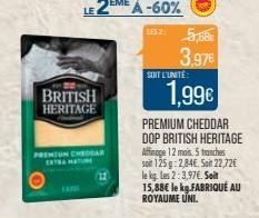 BRITISH  HERITAGE  PREMIUM CHEDDAR  1852: 5,68€ 3,97€  SENT L'UNITÉ:  1,99€  PREMIUM CHEDDAR DOP BRITISH HERITAGE Affinage 12 mois. 5 tranches soit 125g: 2,84€. Soit 22,72€ le kg. Les 2:3,97€. Soit 15