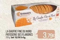 la gaufre fine du nord patisserie des flandres 220 g. soit 18,95€ le kg.  trésors  le coupe f de nord  3.79€  