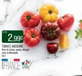le kg  2,99€  tomate ancienne noire de crimée, ananes, allongée coeur ou marmande cat.1  france 