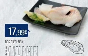 17,99€  dos d'églefin  atlanticle moro est 