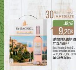 IL  ST SAGNOL  30  IMMEDIATE  13,15€  9,20€  soit 13,15€-3,95€ 9,20€. Soit 3,07€ le litre. 