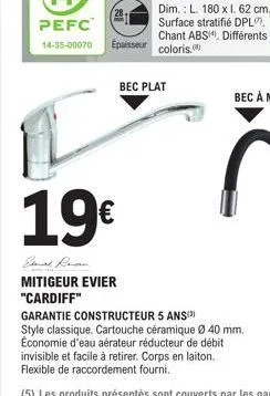 19€  mitigeur evier "cardiff"  bec plat  garantie constructeur 5 ans(¹)  style classique. cartouche céramique ø 40 mm. économie d'eau aérateur réducteur de débit invisible et facile à retirer. corps e